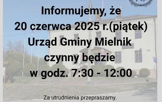 informacja  Informujemy, że 20 czerwca Urząd Gminy Mielnik będzie czynny w godzinach 7:30-12:00. ???? Prosimy o uwzględnienie tej zmiany przy planowaniu wizyt w urzędzie. Przepraszamy za utrudnienia.