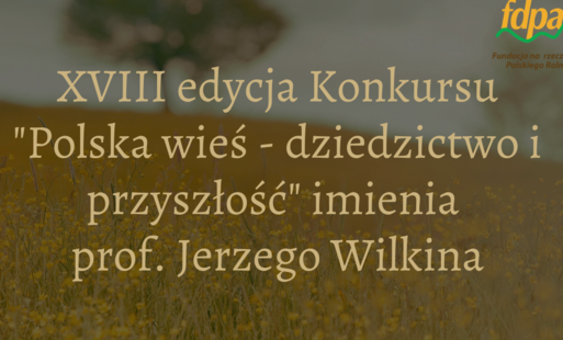 Zdjęcie łąki z żółtymi kwiatami. Na środku napis XVIII edycja Konkursu "Polska wieś - dziedzictwo i przyszłość" imienia prof. Jerzego Wilkina.